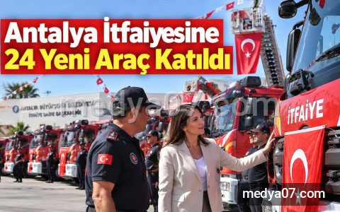 Antalya İtfaiyesine 24 Yeni Araç Katıldı