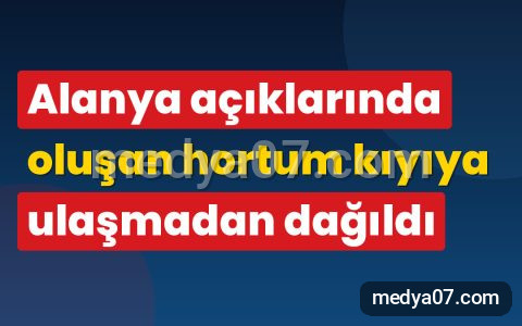 Alanya açıklarında oluşan hortum kıyıya ulaşmadan dağıldı