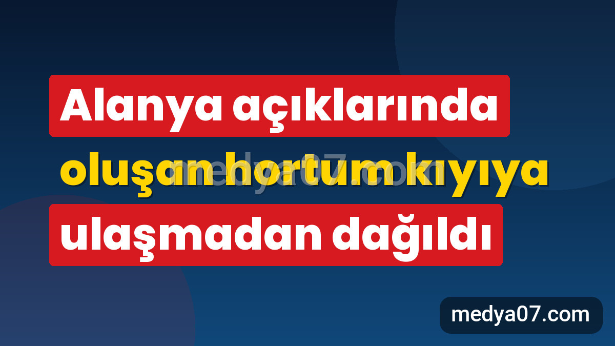 Alanya açıklarında oluşan hortum kıyıya ulaşmadan dağıldı