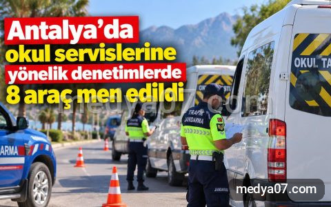 Antalya’da okul servislerine yönelik denetimlerde 8 araç men edildi