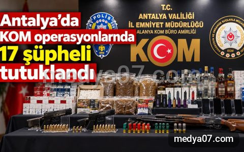 Antalya’da KOM operasyonlarında 17 şüpheli tutuklandı