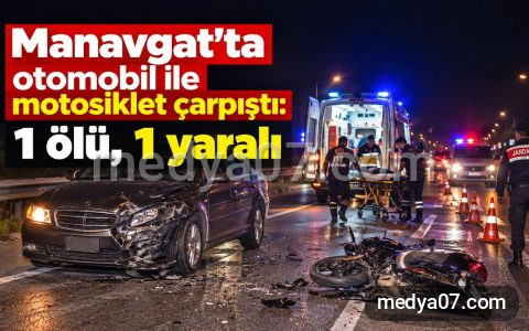 Manavgat’ta otomobil ile motosiklet çarpıştı: 1 ölü, 1 yaralı