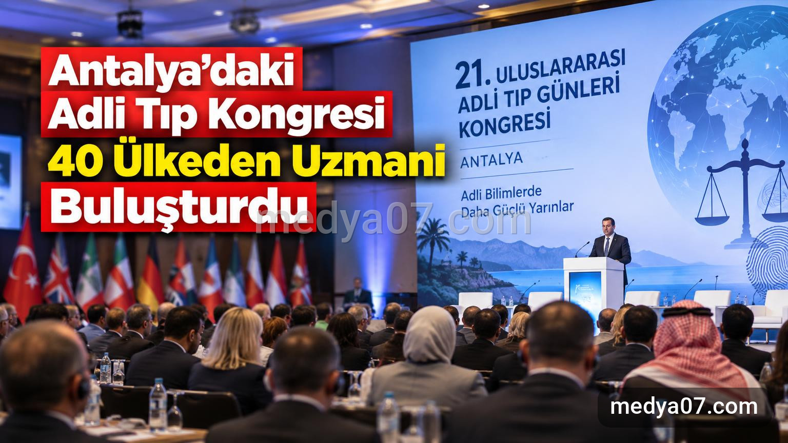 Antalya’daki Adli Tıp Kongresi 40 Ülkeden Uzmanı Buluşturdu
