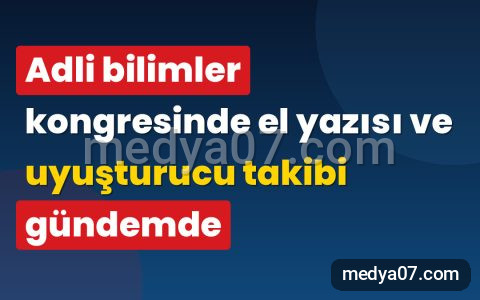 Adli bilimler kongresinde el yazısı ve uyuşturucu takibi gündemde