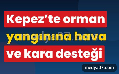 Kepez’te orman yangınına hava ve kara desteği