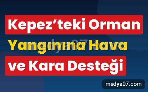 Kepez’teki Orman Yangınına Hava ve Kara Desteği