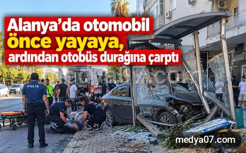 Alanya’da otomobil önce yayaya, ardından otobüs durağına çarptı