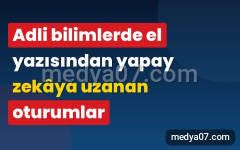 Adli bilimlerde el yazısından yapay zekâya uzanan oturumlar