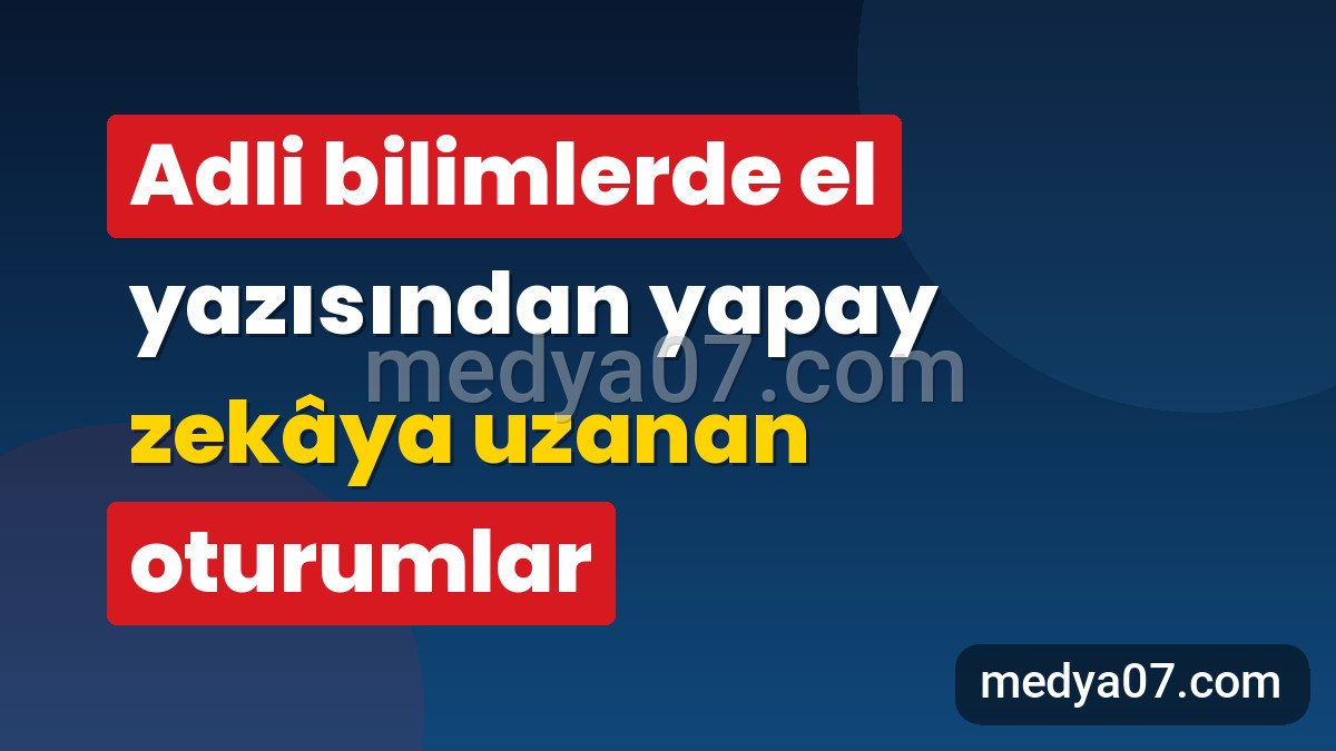Adli bilimlerde el yazısından yapay zekâya uzanan oturumlar
