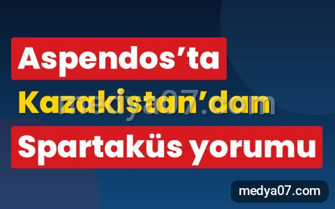 Aspendos’ta Kazakistan’dan Spartaküs yorumu