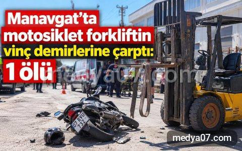 Manavgat’ta motosiklet forkliftin vinç demirlerine çarptı: 1 ölü