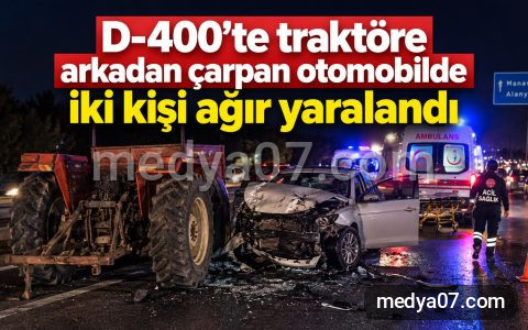 D-400’te traktöre arkadan çarpan otomobilde iki kişi ağır yaralandı