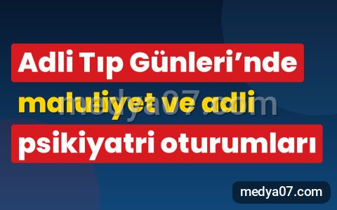 Adli Tıp Günleri’nde maluliyet ve adli psikiyatri oturumları