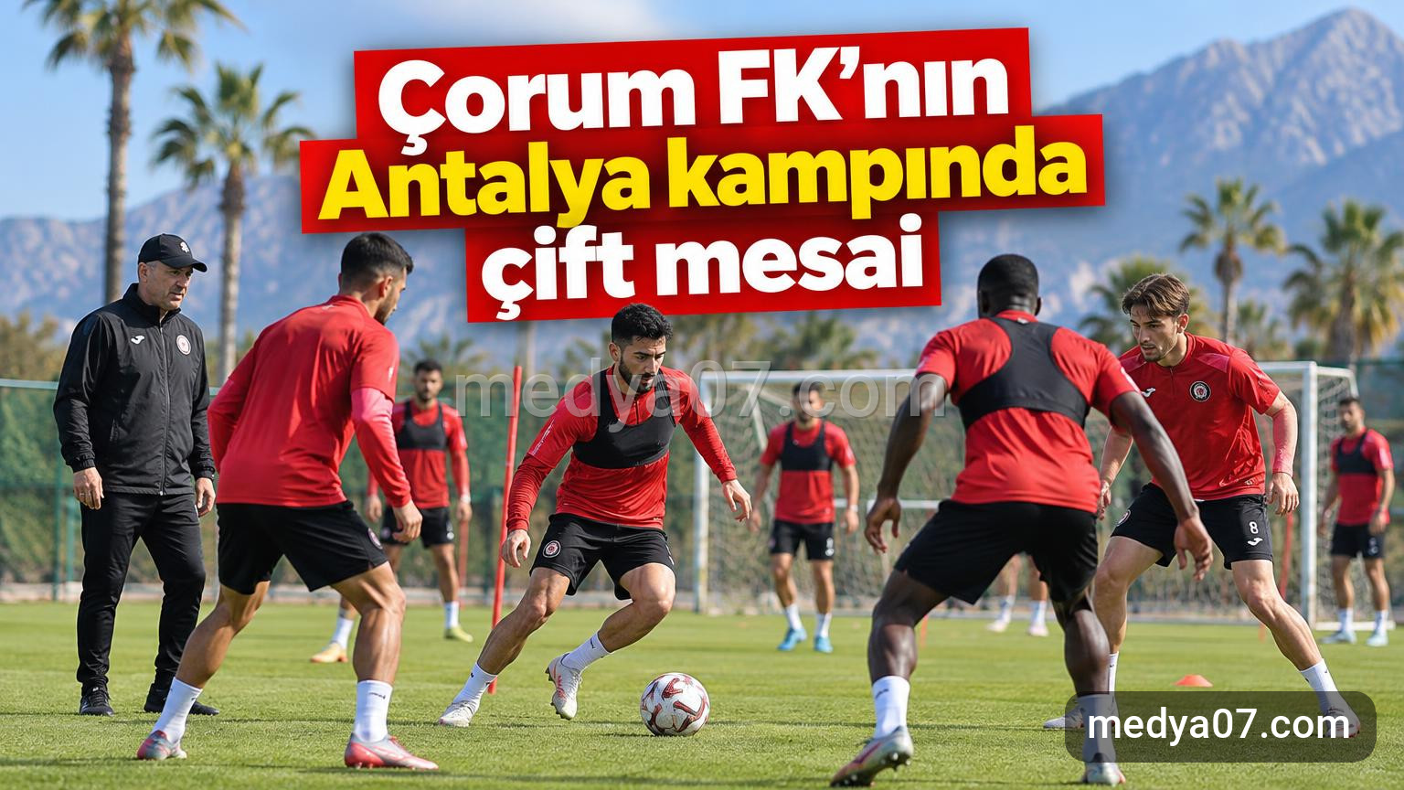 Çorum FK’nın Antalya kampında çift mesai