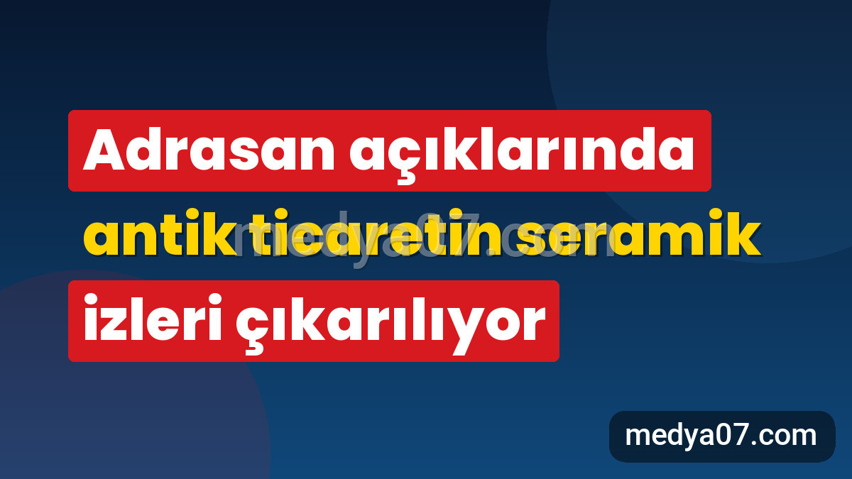 Adrasan açıklarında antik ticaretin seramik izleri çıkarılıyor