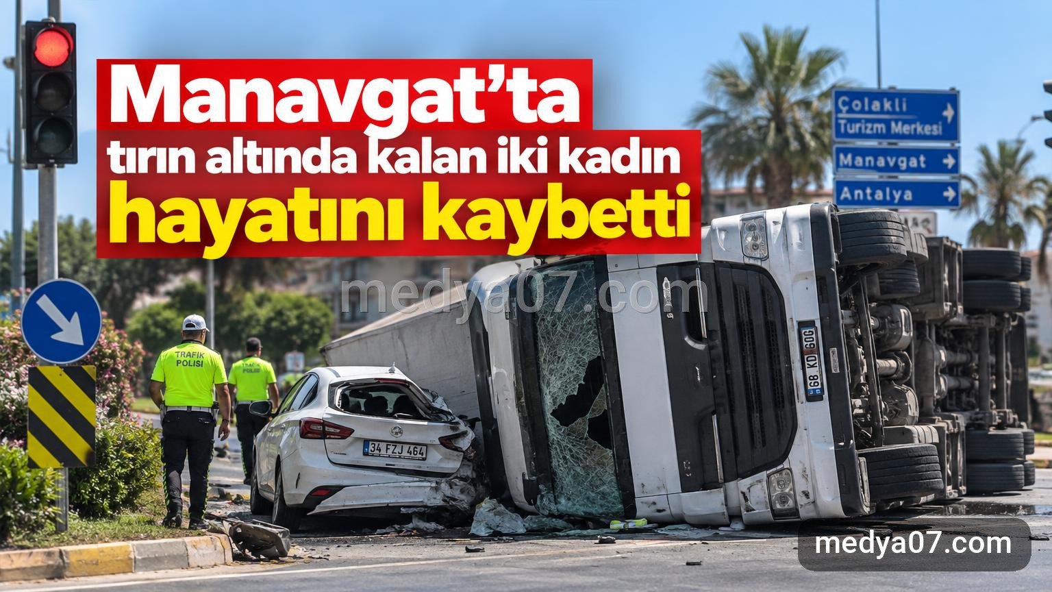 Manavgat’ta tırın altında kalan iki kadın hayatını kaybetti