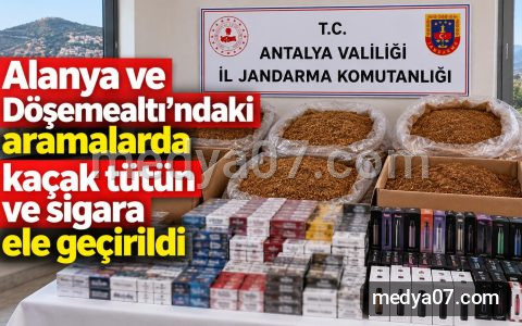 Alanya ve Döşemealtı’ndaki aramalarda kaçak tütün ve sigara ele geçirildi