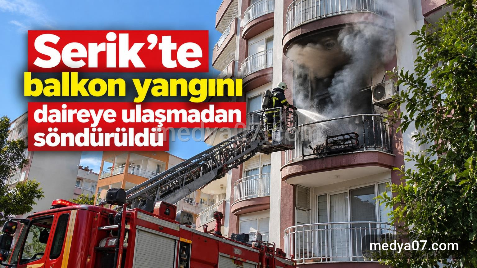 Serik’te balkon yangını daireye ulaşmadan söndürüldü