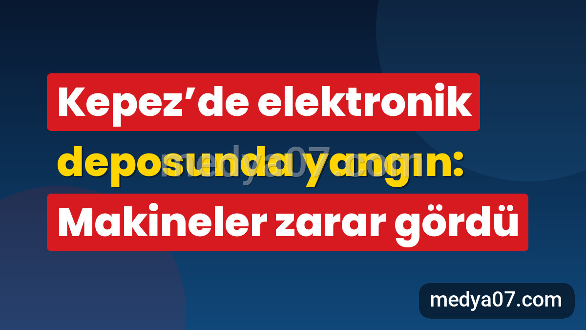 Kepez’de elektronik deposunda yangın: Makineler zarar gördü