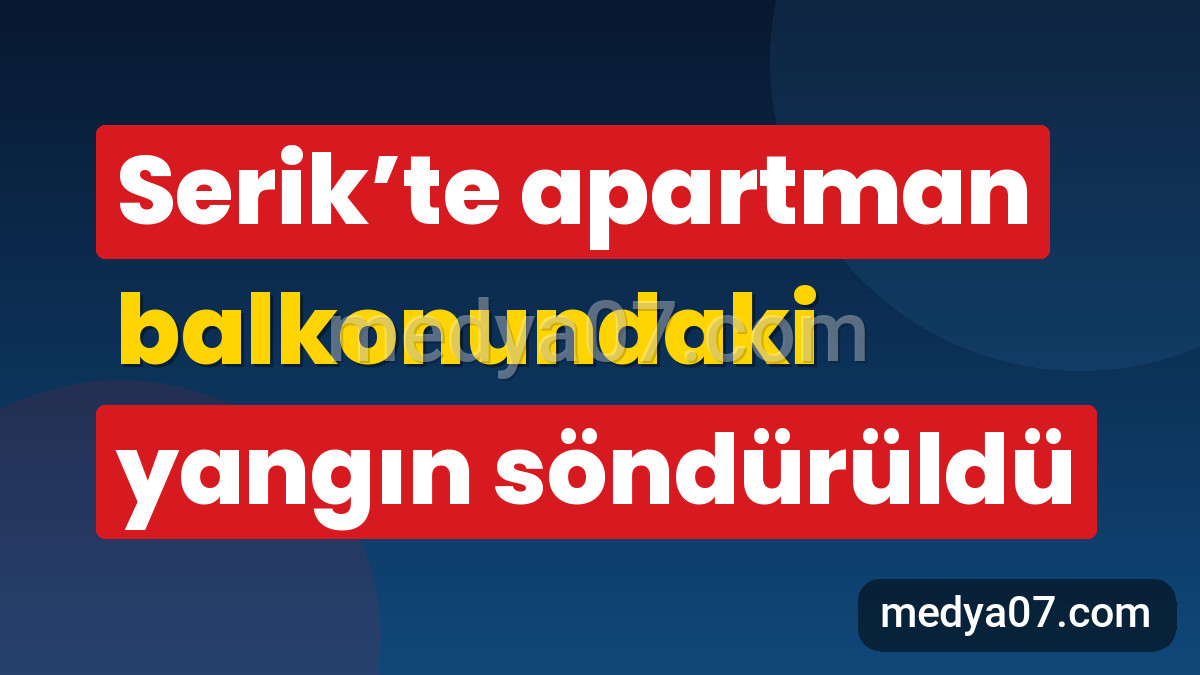 Serik’te apartman balkonundaki yangın söndürüldü