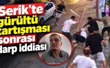 Serik’te gürültü tartışması sonrası darp iddiası