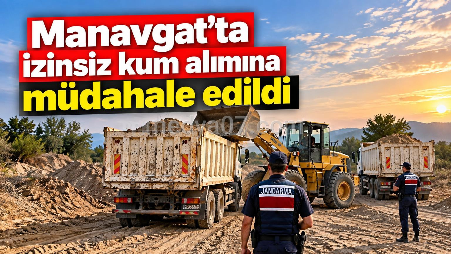 Manavgat’ta izinsiz kum alımına müdahale edildi