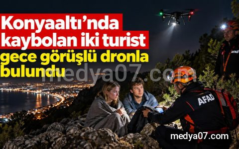 Konyaaltı’nda kaybolan iki turist gece görüşlü dronla bulundu
