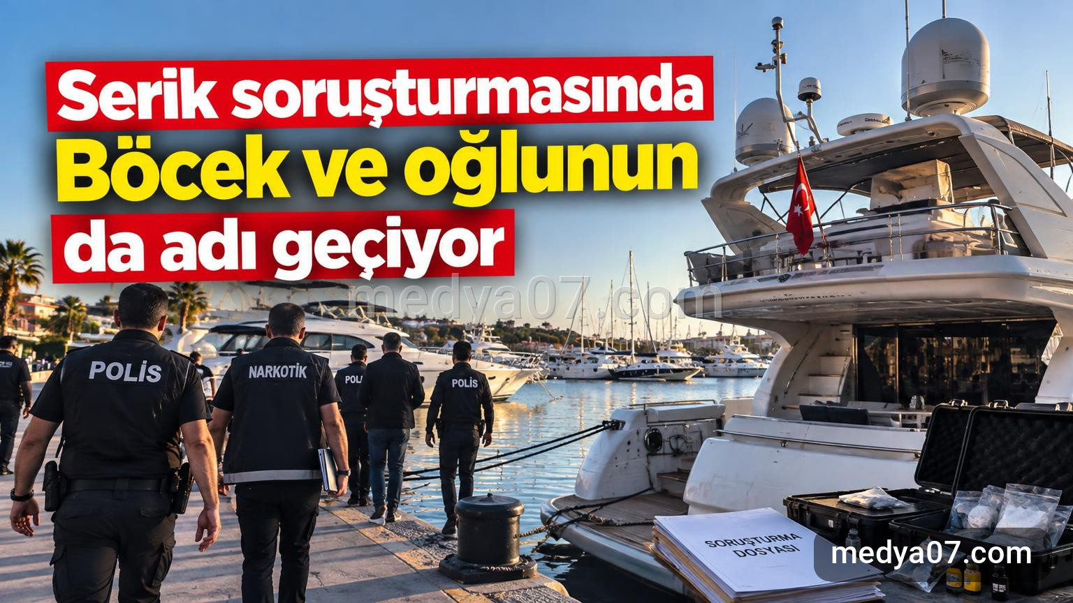 Serik soruşturmasında Böcek ve oğlunun da adı geçiyor