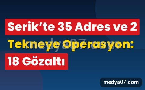 Serik’te 35 Adres ve 2 Tekneye Operasyon: 18 Gözaltı
