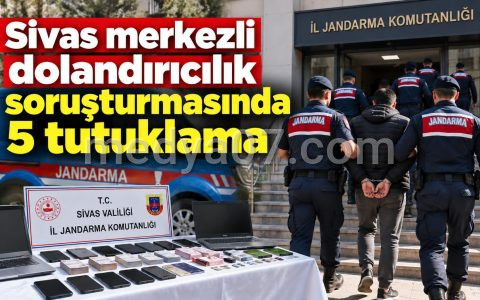 Sivas merkezli dolandırıcılık soruşturmasında 5 tutuklama