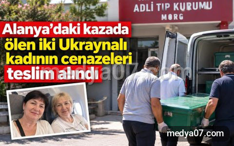 Alanya’daki kazada ölen iki Ukraynalı kadının cenazeleri teslim alındı