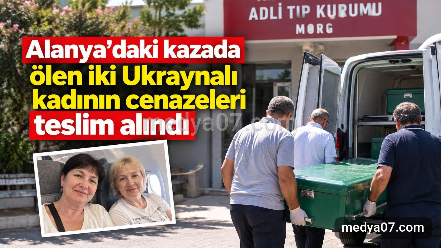 Alanya’daki kazada ölen iki Ukraynalı kadının cenazeleri teslim alındı