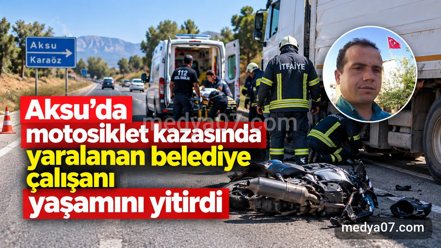 Aksu’da motosiklet kazasında yaralanan belediye çalışanı yaşamını yitirdi