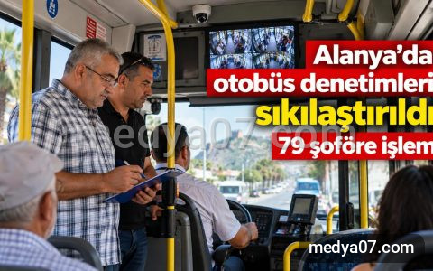 Alanya’da otobüs denetimleri sıkılaştırıldı: 79 şoföre işlem