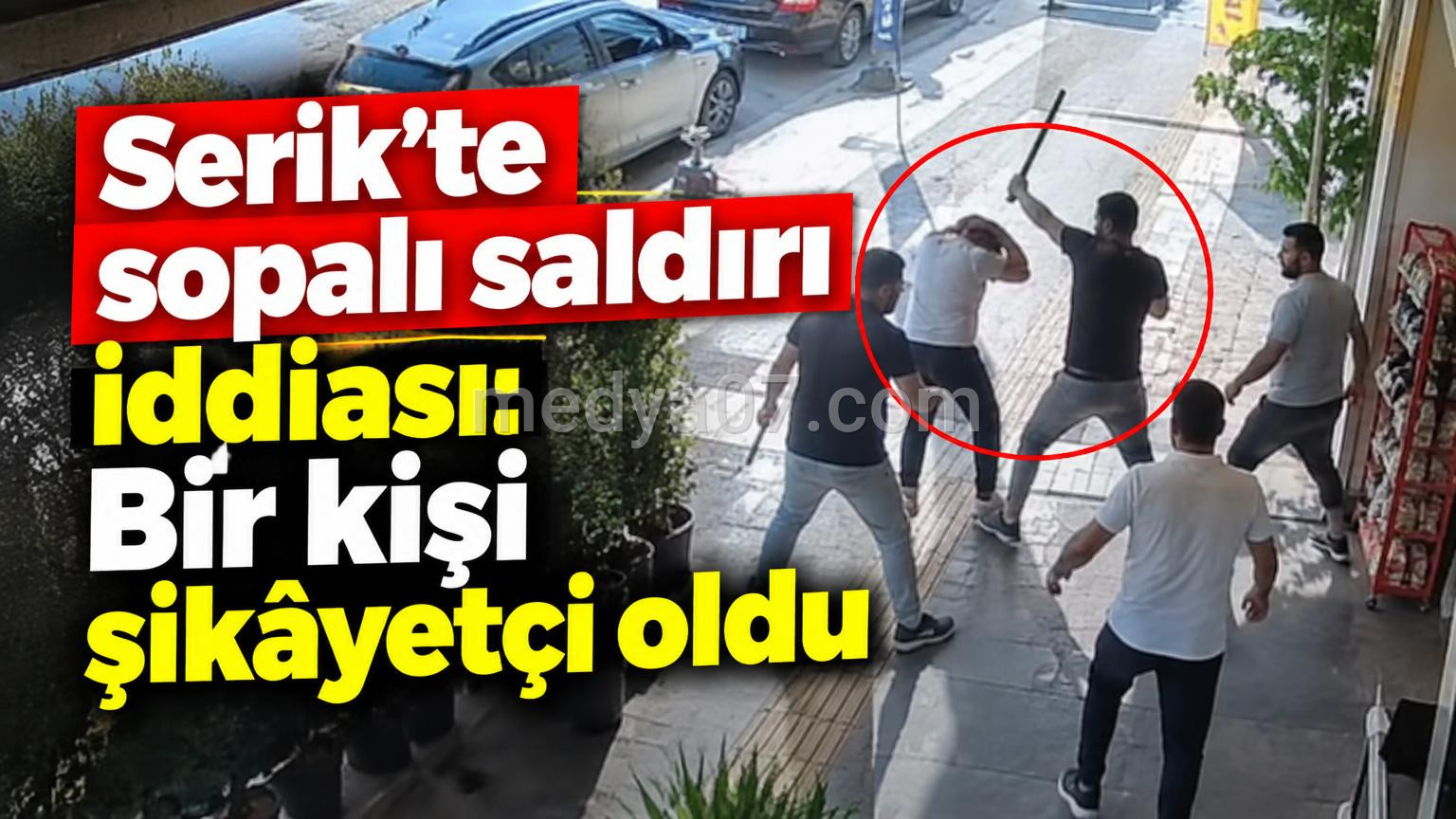 Serik’te sopalı saldırı iddiası: Bir kişi şikâyetçi oldu