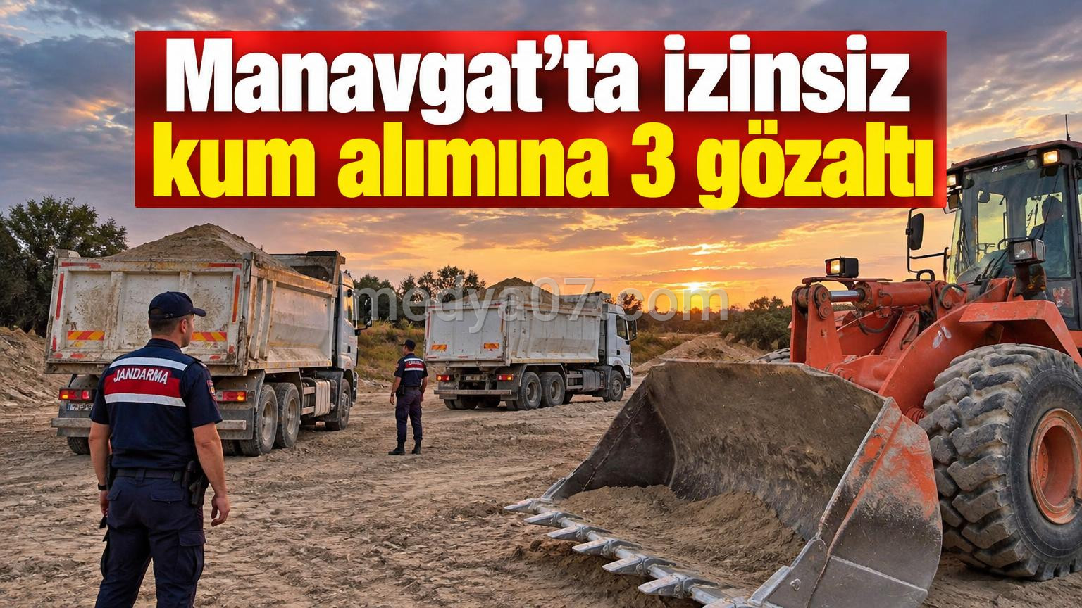 Manavgat’ta izinsiz kum alımına 3 gözaltı