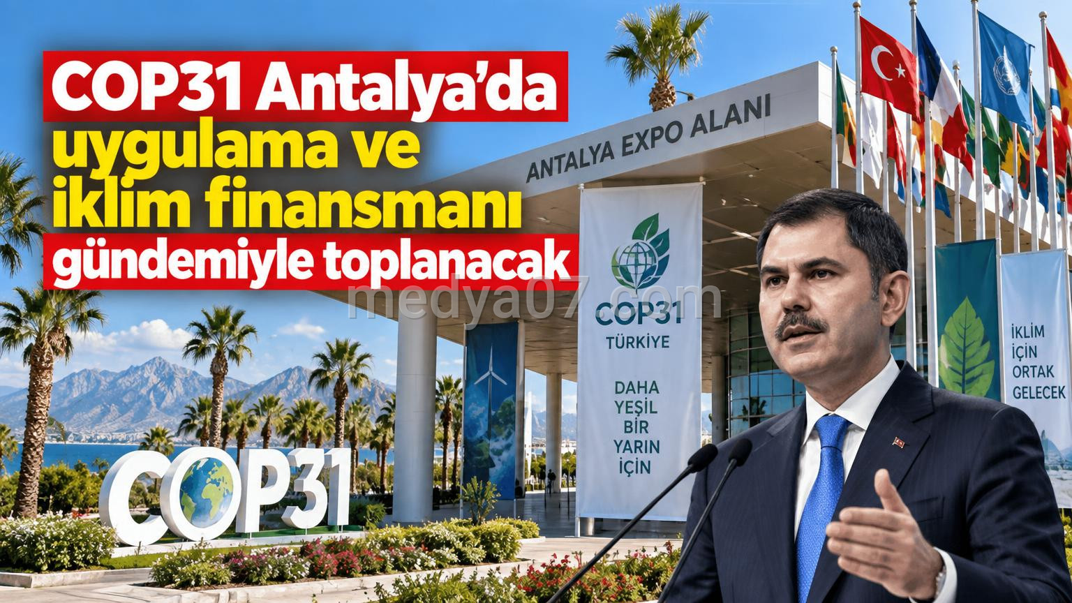 COP31 Antalya’da uygulama ve iklim finansmanı gündemiyle toplanacak