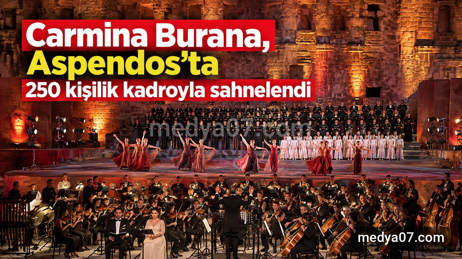 Carmina Burana, Aspendos’ta 250 kişilik kadroyla sahnelendi