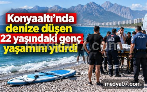 Konyaaltı’nda denize düşen 22 yaşındaki genç yaşamını yitirdi