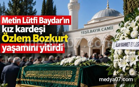 Metin Lütfi Baydar’ın kız kardeşi Özlem Bozkurt yaşamını yitirdi