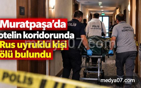 Muratpaşa’da otelin koridorunda Rus uyruklu kişi ölü bulundu