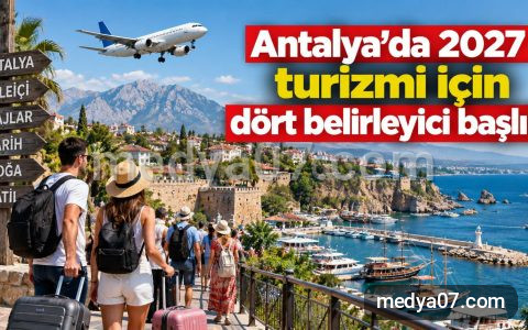 Antalya’da 2027 turizmi için dört belirleyici başlık