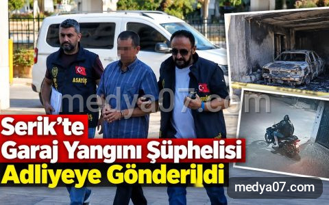 Serik’te Garaj Yangını Şüphelisi Adliyeye Gönderildi