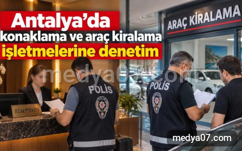 Antalya’da konaklama ve araç kiralama işletmelerine denetim