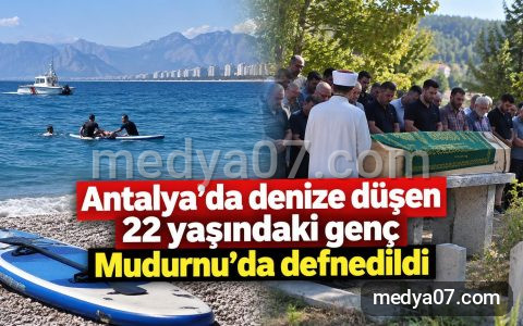 Antalya’da denize düşen 22 yaşındaki genç Mudurnu’da defnedildi