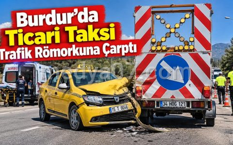 Burdur’da Ticari Taksi Trafik Römorkuna Çarptı