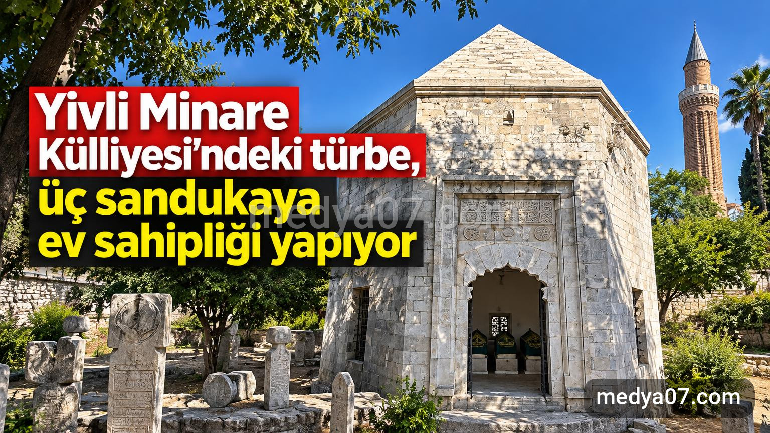 Yivli Minare Külliyesi’ndeki türbe, üç sandukaya ev sahipliği yapıyor