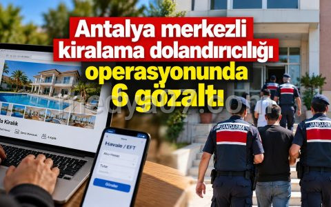 Antalya merkezli kiralama dolandırıcılığı operasyonunda 6 gözaltı