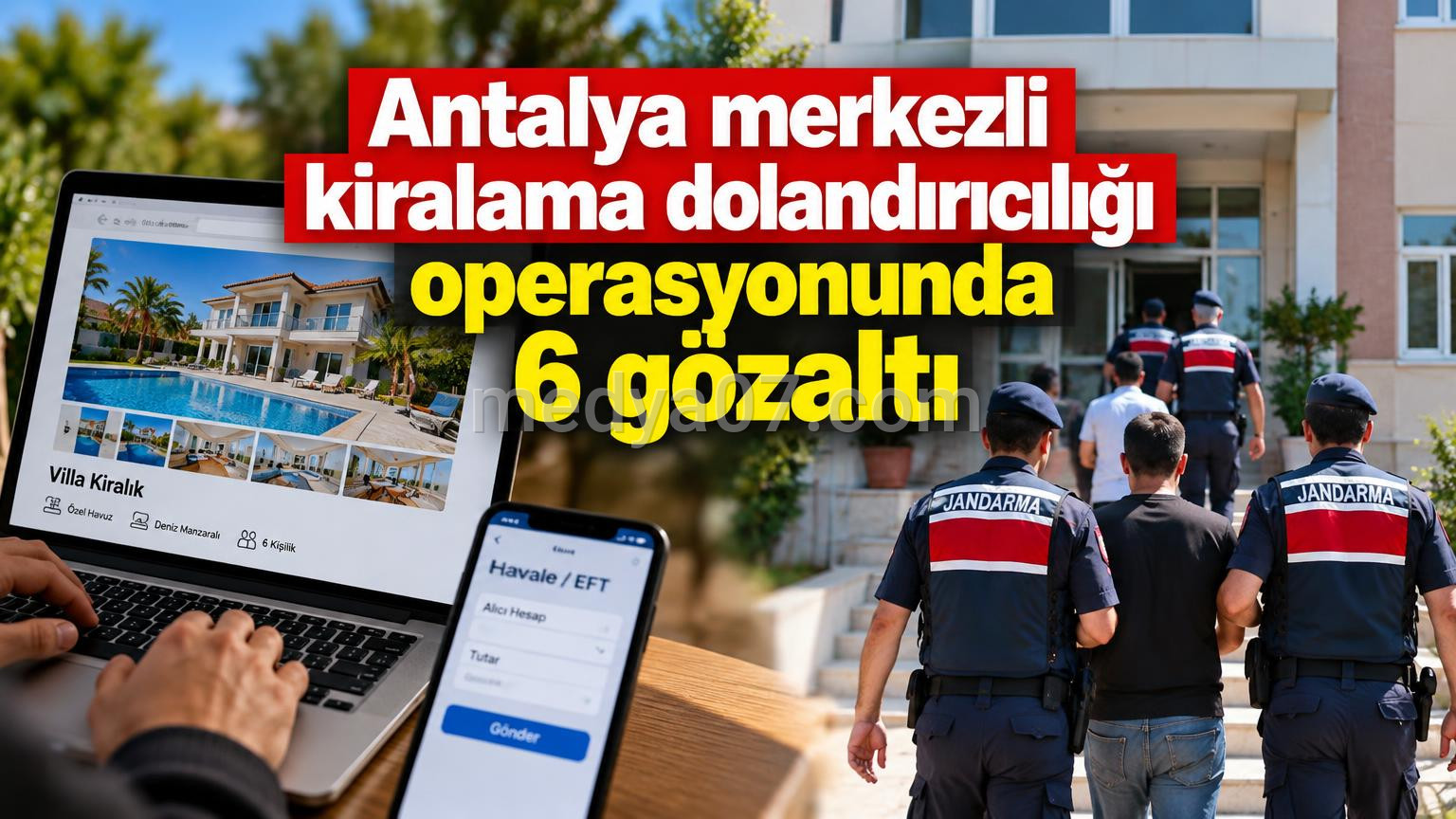 Antalya merkezli kiralama dolandırıcılığı operasyonunda 6 gözaltı