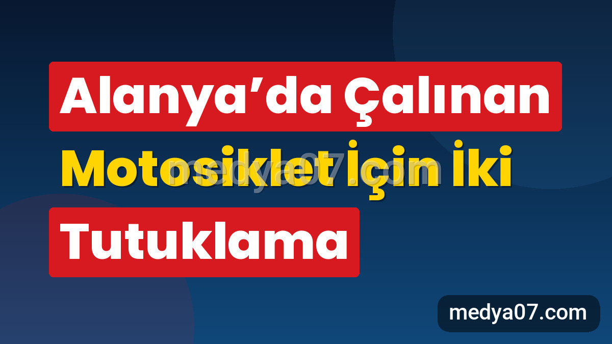 Alanya’da Çalınan Motosiklet İçin İki Tutuklama